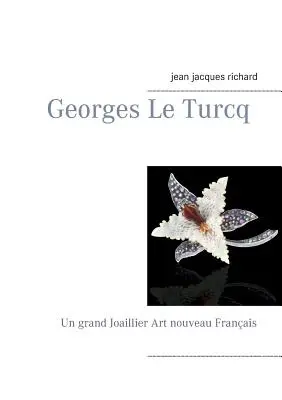 Georges Le Turcq: Un grand Joaillier Art nouveau Franais