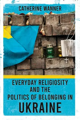 Alltägliche Religiosität und die Politik der Zugehörigkeit in der Ukraine - Everyday Religiosity and the Politics of Belonging in Ukraine