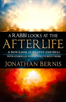 Ein Rabbiner betrachtet das Leben nach dem Tod: Ein neuer Blick auf Himmel und Hölle mit Geschichten von Menschen, die dort waren - A Rabbi Looks at the Afterlife: A New Look at Heaven and Hell with Stories of People Who've Been There
