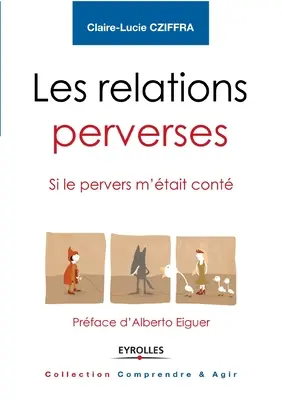 Les relations perverses: Wenn die Perversen nicht mehr leben - Vorwort von Alberto Eiguer - Les relations perverses: Si le pervers m'tait cont - Prface d'Alberto Eiguer