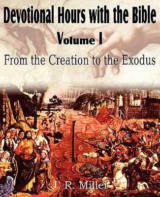 Andächtige Stunden mit der Bibel Band I, Von der Schöpfung bis zum Exodus - Devotional Hours with the Bible Volume I, from the Creation to the Exodus