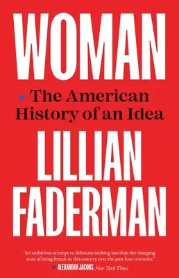 Die Frau: Die amerikanische Geschichte einer Idee - Woman: The American History of an Idea