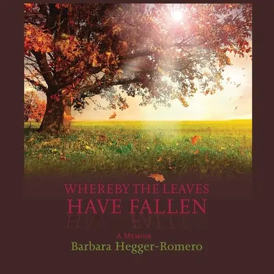 Wo die Blätter gefallen sind: Eine Erinnerung - Whereby the Leaves Have Fallen: A Memoir