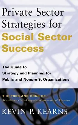 Strategien des privaten Sektors für den Erfolg des sozialen Sektors: Der Leitfaden für Strategie und Planung für öffentliche und gemeinnützige Organisationen - Private Sector Strategies for Social Sector Success: The Guide to Strategy and Planning for Public and Nonprofit Organizations