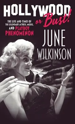 Hollywood oder Pleite! Das Leben und die Zeiten der legendären Schauspielerin, des Models und des Playboy-Phänomens June Wilkinson - Hollywood or Bust!: The life and times of the legendary actress, model, and Playboy phenomenon June Wilkinson