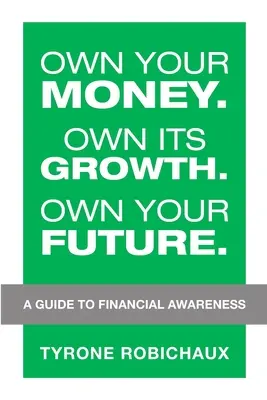 Besitzen Sie Ihr Geld. Own Its Growth. Own Your Future..: Ein Leitfaden für finanzielles Verantwortungsbewusstsein - Own Your Money. Own Its Growth. Own Your Future.: A Guide to Financial Awareness