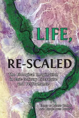 Das Leben, neu skaliert: Die biologische Imagination in der Literatur und Performance des einundzwanzigsten Jahrhunderts - Life, Re-Scaled: The Biological Imagination in Twenty-First-Century Literature and Performance