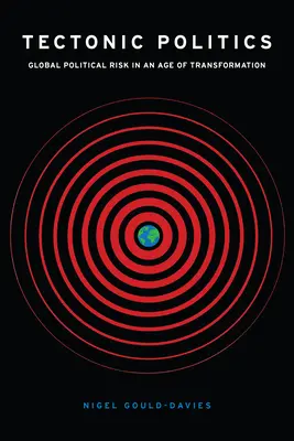 Tektonische Politik: Globale politische Risiken in einem Zeitalter der Transformation - Tectonic Politics: Global Political Risk in an Age of Transformation