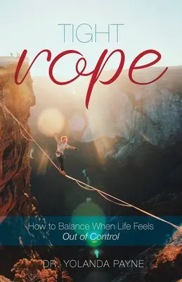 Tight Rope: Wie man das Gleichgewicht hält, wenn das Leben außer Kontrolle gerät - Tight Rope: How to Balance When Life Feels Out of Control