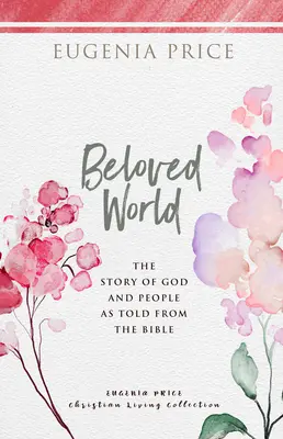 Geliebte Welt: Die Geschichte von Gott und den Menschen, wie sie in der Bibel erzählt wird - Beloved World: The Story of God and People as Told from the Bible