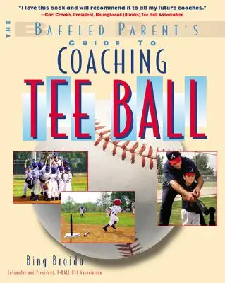 Der Leitfaden für verwirrte Eltern zum Trainieren von Tee-Ball - The Baffled Parent's Guide to Coaching Tee Ball