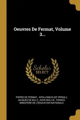 Oeuvres De Fermat, Band 3... - Oeuvres De Fermat, Volume 3...
