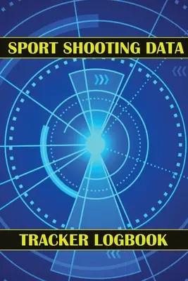 Sport Schießen Daten Tracker Logbuch: Halten Sie Datum, Zeit, Ort, Waffe, Zielfernrohrtyp, Munition, Entfernung, Pulver, Zündhütchen, Messing, Diagrammseiten fest - Sport Shooting Data Tracker Logbook: Keep Record Date, Time, Location, Firearm, Scope Type, Ammunition, Distance, Powder, Primer, Brass, Diagram Pages