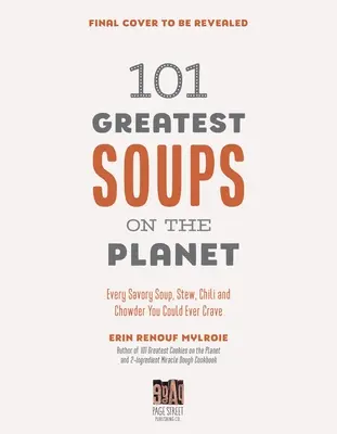 Die 101 besten Suppen der Welt: Jede schmackhafte Suppe, jeder Eintopf, jedes Chili und jede Chowder, nach der Sie sich jemals sehnen könnten - 101 Greatest Soups on the Planet: Every Savory Soup, Stew, Chili and Chowder You Could Ever Crave