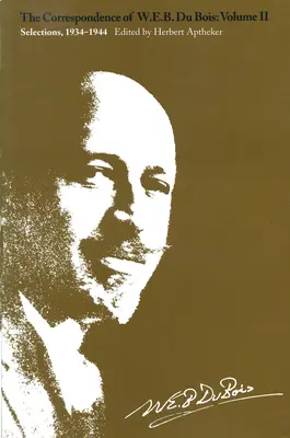 Die Korrespondenz von W.E.B. Du Bois, Band II: Ausgewählte Werke, 1934-1944 - The Correspondence of W.E.B. Du Bois, Volume II: Selections, 1934-1944