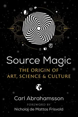 Quellenmagie: Der Ursprung von Kunst, Wissenschaft und Kultur - Source Magic: The Origin of Art, Science, and Culture