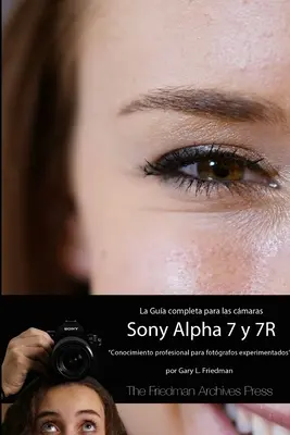 Das komplette Handbuch für die Kameras A7 und A7R (B&N Edition) - La Gua Completa para las Cmaras A7 y A7R (B&N Edicin)