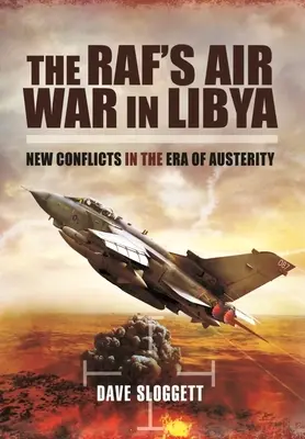 Der Luftkrieg der Raf in Libyen: Neue Konflikte in der Ära der Austerität - The Raf's Air War in Libya: New Conflicts in the Era of Austerity