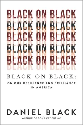 Schwarz auf Schwarz: Über unsere Widerstandsfähigkeit und Brillanz in Amerika - Black on Black: On Our Resilience and Brilliance in America