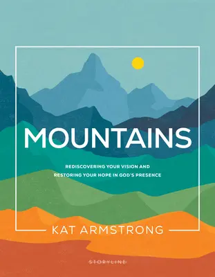 Die Berge: Die Wiederentdeckung der Vision und die Wiederherstellung der Hoffnung auf Gottes Anwesenheit - Mountains: Rediscovering Your Vision and Restoring Your Hope in God's Presence