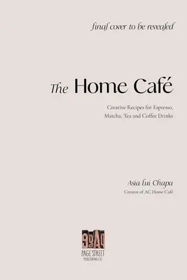 Das Home Caf: Kreative Rezepte für Espresso, Matcha, Tee- und Kaffeegetränke - The Home Caf: Creative Recipes for Espresso, Matcha, Tea and Coffee Drinks