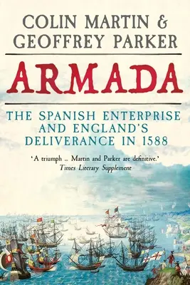 Armada: Das spanische Unternehmen und Englands Befreiung im Jahr 1588 - Armada: The Spanish Enterprise and England's Deliverance in 1588
