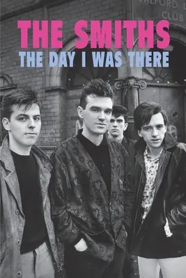 The Smiths - Der Tag, an dem ich da war - The Smiths - The Day I Was There