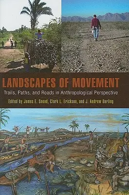 Landschaften der Bewegung: Wege, Pfade und Straßen in anthropologischer Perspektive - Landscapes of Movement: Trails, Paths, and Roads in Anthropological Perspective