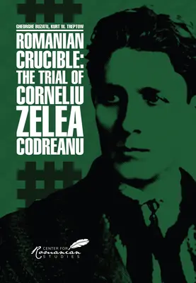 Der rumänische Schmelztiegel: Der Prozess gegen Corneliu Zelea Codreanu - Romanian Crucible: The Trial of Corneliu Zelea Codreanu