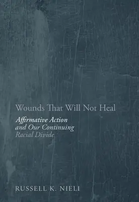 Wunden, die nicht heilen: Affirmative Action and Our Continuing Racial Divide - Wounds That Will Not Heal: Affirmative Action and Our Continuing Racial Divide