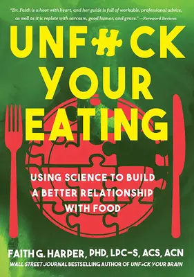 Unfuck Your Eating: Mit Hilfe der Wissenschaft zu einem besseren Verhältnis zu Essen, Gesundheit und Körperbild - Unfuck Your Eating: Using Science to Build a Better Relationship with Food, Health, and Body Image