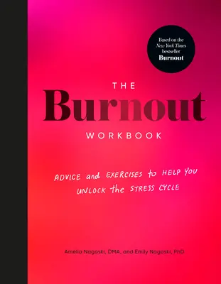 Das Burnout-Arbeitsbuch: Ratschläge und Übungen, die Ihnen helfen, den Stresskreislauf zu durchbrechen - The Burnout Workbook: Advice and Exercises to Help You Unlock the Stress Cycle