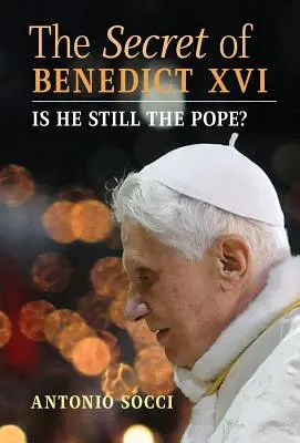 Das Geheimnis von Benedikt XVI: Ist er noch der Papst? - The Secret of Benedict XVI: Is He Still the Pope?