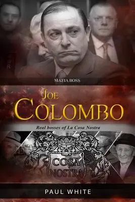 Joe Colombo - Der Mafia-Boss: Die wahren Bosse der Cosa Nostra - Joe Colombo - The Mafia Boss: Real Bosses of La Cosa Nostra