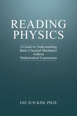 Physik lesen: Ein Leitfaden zum Verständnis grundlegender klassischer Mechanik ohne mathematische Ausdrücke - Reading Physics: A Guide to Understanding Basic Classical Mechanics without Mathematical Expressions