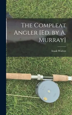 The Compleat Angler [Hrsg. von A. Murray] - The Compleat Angler [Ed. by A. Murray]