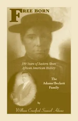 Frei geboren: 350 Jahre afroamerikanische Geschichte an der Ostküste - Die Familie Adams/Beckett - Free Born: 350 Years of Eastern Shore African American History - The Adams/Beckett Family