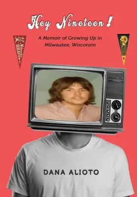 Hey Nineteen! Erinnerungen an das Aufwachsen in Milwaukee, Wisconsin - Hey Nineteen! A Memoir of Growing Up in Milwaukee, Wisconsin