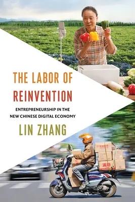 Die Arbeit der Neuerfindung: Unternehmertum in der neuen chinesischen digitalen Wirtschaft - The Labor of Reinvention: Entrepreneurship in the New Chinese Digital Economy