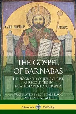 Das Evangelium des Barnabas: Die Biographie Jesu Christi, wie sie in den Apokryphen des Neuen Testaments erzählt wird - The Gospel of Barnabas: The Biography of Jesus Christ, as Recounted in New Testament Apocrypha
