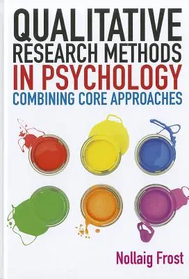 Qualitative Forschungsmethoden in der Psychologie: Die Kombination der wichtigsten Ansätze - Qualitative Research Methods in Psychology: Combining Core Approaches