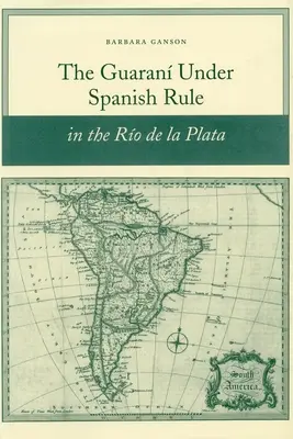 Die Guaranos unter spanischer Herrschaft in der Ro de la Plata - The Guaran Under Spanish Rule in the Ro de la Plata