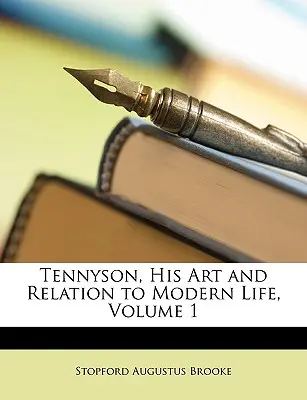 Tennyson, seine Kunst und seine Beziehung zum modernen Leben, Band 1 - Tennyson, His Art and Relation to Modern Life, Volume 1