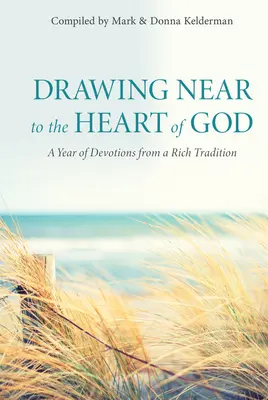 Sich dem Herzen Gottes nähern: Ein Jahr mit Andachten aus einer reichen Tradition - Drawing Near to the Heart of God: A Year of Devotions from a Rich Tradition