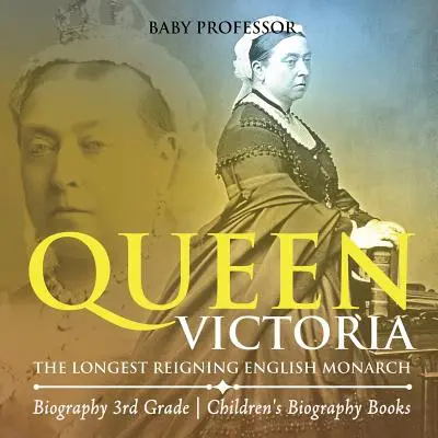 Queen Victoria: Die am längsten regierende englische Monarchin - Biografie 3. Klasse Kinderbiografie Bücher - Queen Victoria: The Longest Reigning English Monarch - Biography 3rd Grade Children's Biography Books