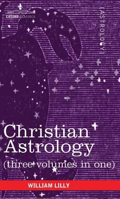 Christliche Astrologie (Drei Bände in einem) - Christian Astrology (Three Volumes in One)