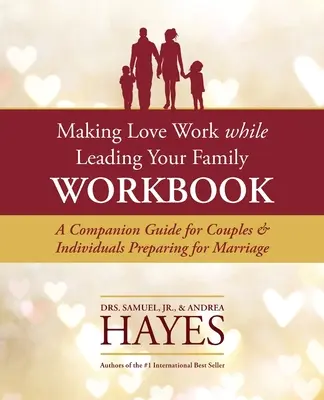 Das Arbeitsbuch Liebe leben und Familie führen: Ein Leitfaden für Paare und Einzelpersonen, die sich auf die Ehe vorbereiten - Making Love Work While Leading Your Family Workbook: A Companion Guide for Couples and Individuals Preparing for Marriage