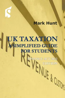 UK Taxation: A Simplified Guide for Students: Finance ACT 2022 Ausgabe - UK Taxation: A Simplified Guide for Students: Finance ACT 2022 Edition