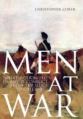 Männer im Krieg: Was uns die Belletristik über Konflikte erzählt, von der Ilias bis Catch-22 - Men at War: What Fiction Tells Us about Conflict, from the Iliad to Catch-22