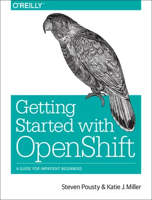 Erste Schritte mit Openshift: Ein Leitfaden für ungeduldige Einsteiger - Getting Started with Openshift: A Guide for Impatient Beginners